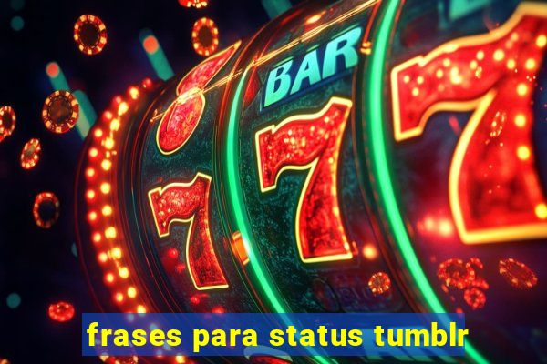 frases para status tumblr